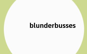 blunderbusses