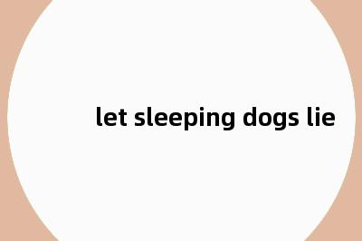 let sleeping dogs lie