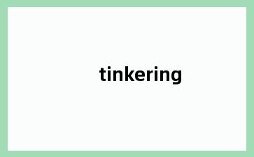 tinkering