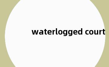 waterlogged court
